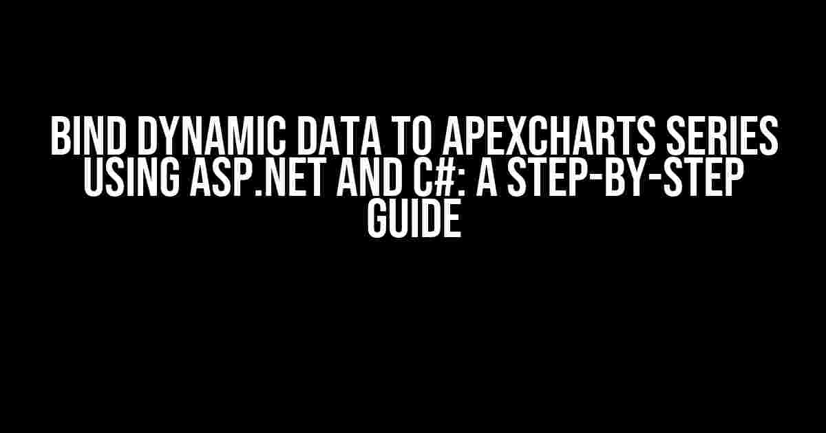 Bind Dynamic Data to Apexcharts Series using ASP.NET and C#: A Step-by-Step Guide