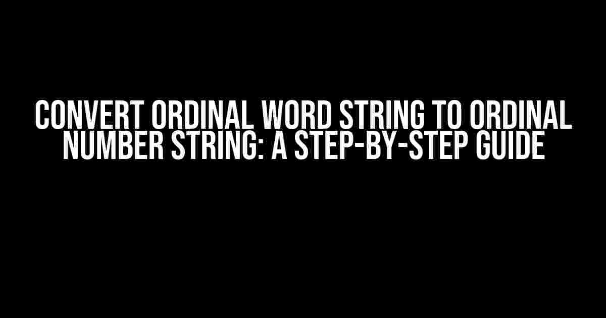 Convert Ordinal Word String to Ordinal Number String: A Step-by-Step Guide