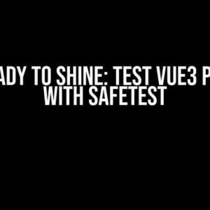 Get Ready to Shine: Test Vue3 Project with Safetest