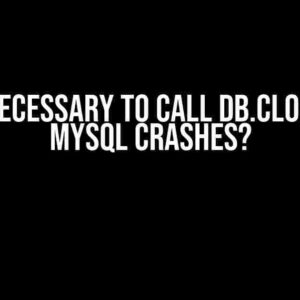 Is it Necessary to Call db.Close() if MySQL Crashes?