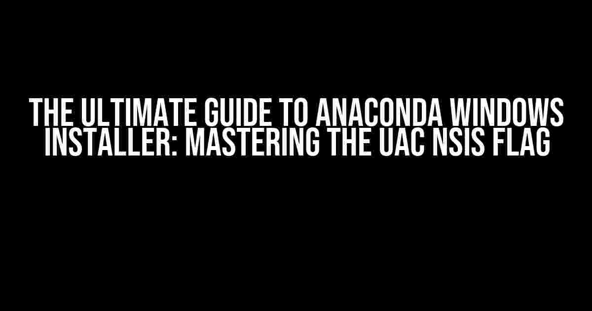 The Ultimate Guide to Anaconda Windows Installer: Mastering the UAC NSIS Flag