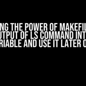 Unlocking the Power of Makefiles: How to Get Output of ls Command into a Make Variable and Use it Later On?