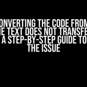 When Converting the Code from CSV to XML, the Text Does Not Transfer from the File: A Step-by-Step Guide to Resolve the Issue